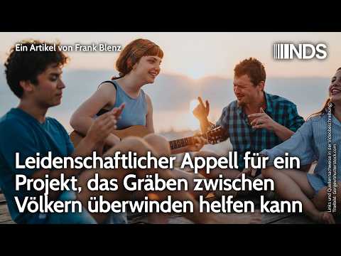 Leidenschaftlicher Appell für ein Projekt, das Gräben zwischen Völkern überwinden helfen kann | NDS