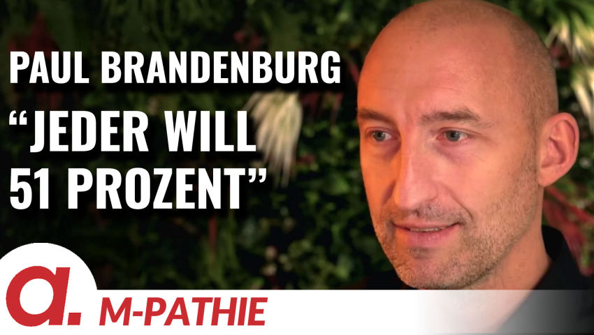 M-PATHIE – Zu Gast heute: Paul Brandenburg „Jeder will 51 Prozent“ M-PATHIE – Zu Gast heute: Paul Brandenburg „Jeder will 51 Prozent“