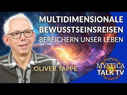 Oliver Tappe – Warum Multidimensionale Bewusstseinsreisen unser Leben bereichern | MYSTICA.TV