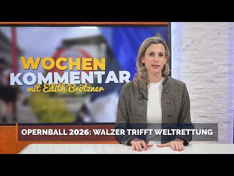 Opernball 2026: Walzer trifft Weltrettung – Wochenkommentar mit Edith Brötzner