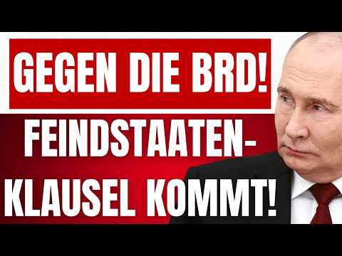 PUTIN plant AKTIVIERUNG der FEINDSTAATENKLAUSEL! – BRD & USA haben Mist gebaut!