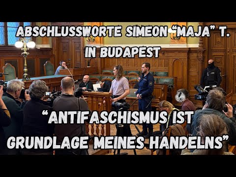 Simeon „Maja“ T. Abschlussworte vor Gericht in Budapest – Hammerbande | 04.02.2025