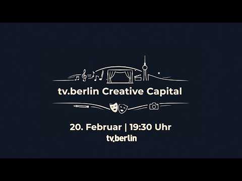tv.berlin Creative Capital – am 20.02. um 19:30 Uhr tv.berlin Creative Capital – am 20.02. um 19:30 Uhr