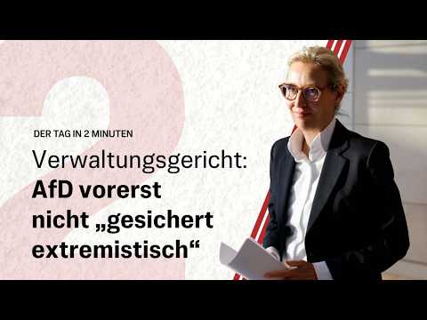 Verwaltungsgericht: AfD vorerst nicht „gesichert extremistisch“ | Der Tag in 2 Minuten Verwaltungsgericht: AfD vorerst nicht „gesichert extremistisch“ | Der Tag in 2 Minuten