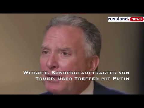 Witkoff, Sonderbeauftragter von Trump, über Treffen mit Putin