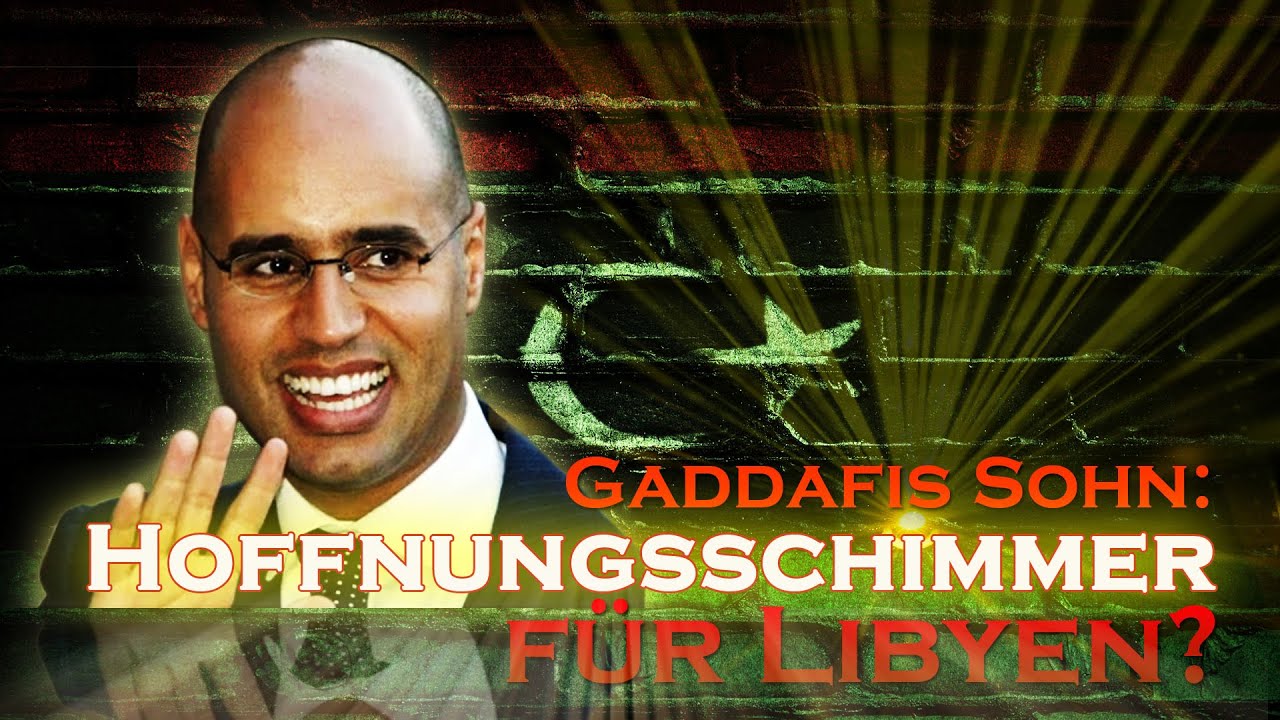 Zum Gedenken von Saif al-Islam al-Gaddafi † 3.2.2026: Hoffnungsschimmer für Libyen [20.10.2017]