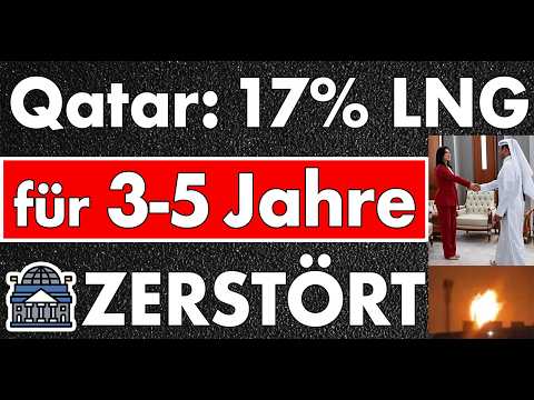 3-5 Jahre Reparatur in Qatar für LNG! 17% mindestens zerstört! Globale Auswirkungen für Milliarden!