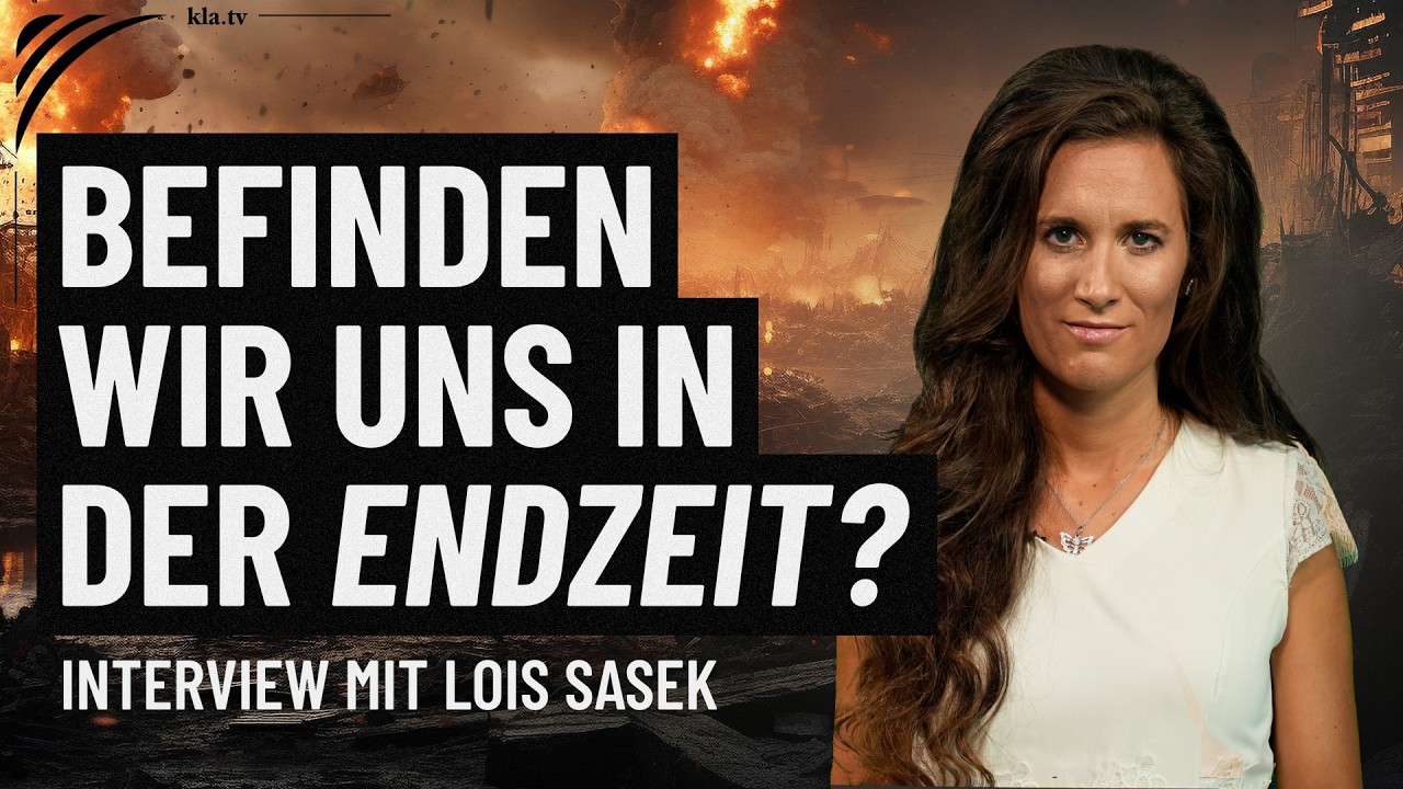 Befinden wir uns in der Endzeit? – Interview mit Lois Sasek | www.kla.tv/40764
