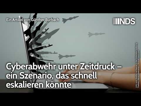 Cyberabwehr unter Zeitdruck – ein Szenario, das schnell eskalieren könnte | Günther Burbach | NDS
