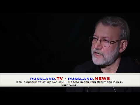 Der iranische Politiker Larijani – Die USA haben kein Recht den Iran zu überfallen