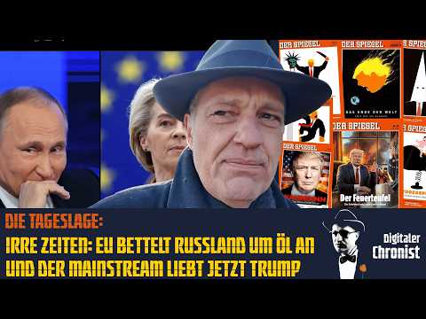 Die Tageslage: Irre Zeiten: EU bettelt Russland um Öl an und der Mainstream liebt jetzt Trump