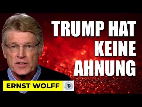Ernst Wolff: TRUMP HAT KEINE AHNUNG