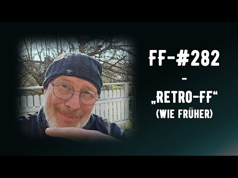 FF-#282 – „Retro FF“ – wie früher