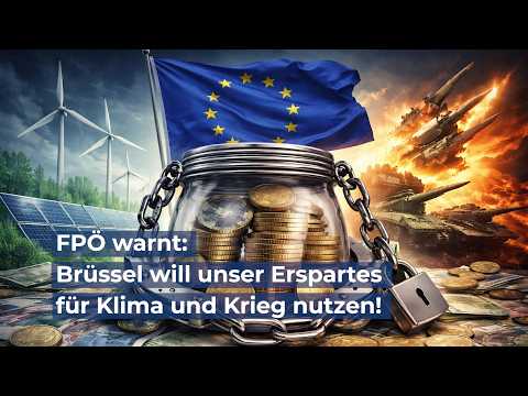 FPÖ warnt: Brüssel will unser Erspartes für Klima und Krieg nutzen!