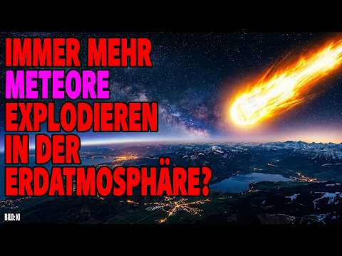 Immer mehr Meteore explodieren in der Erdatmosphäre?