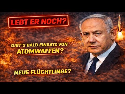 Lebt Netanjahu noch? Gerüchte, Atomwaffen-Risiko und neue Flüchtlingswellen