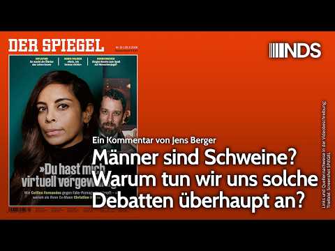 Männer sind Schweine? Warum tun wir uns solche Debatten überhaupt an? | Jens Berger | NDS-Podcast