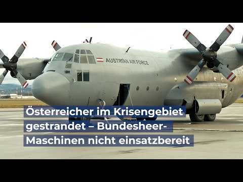 Österreicher im Krisengebiet gestrandet – Bundesheer-Maschinen nicht einsatzbereit