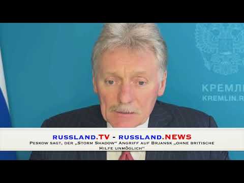 Peskow sagt, der „Storm Shadow“ Angriff auf Brjansk „ohne britische Hilfe unmöglich“