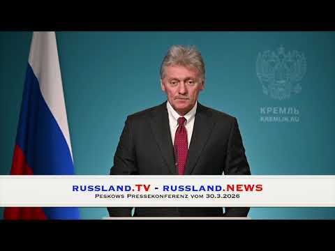 Peskows Pressekonferenz vom 30.3.2026 Peskows Pressekonferenz vom 30.3.2026