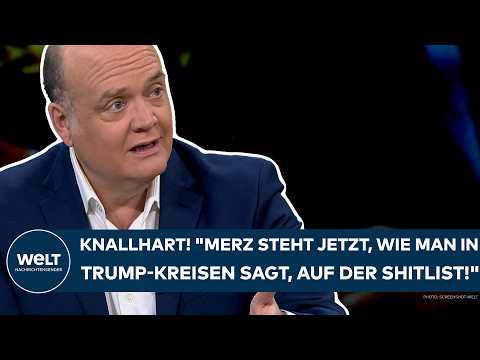 ROBIN ALEXANDER: Knallhart! „Merz steht jetzt, wie man so in Trump-Kreisen sagt, auf der Shitlist!“