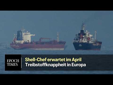 Shell-Chef erwartet im April Treibstoffknappheit in Europa