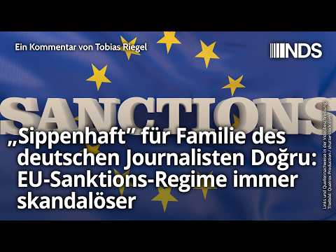 „Sippenhaft” für Familie des deutschen Journalisten Doğru: EU-Sanktions-Regime immer skandalöser