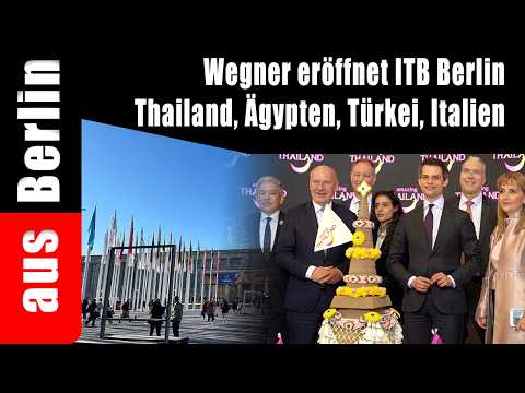 Wegner eröffnet ITB Berlin – Thailand, Ägypten, Türkei, Italien