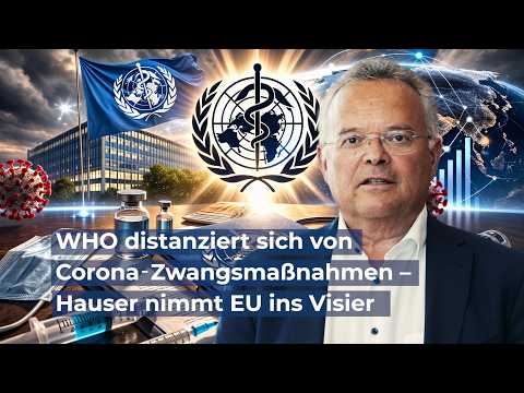 WHO distanziert sich von Corona‑Zwangsmaßnahmen – Hauser nimmt EU ins Visier