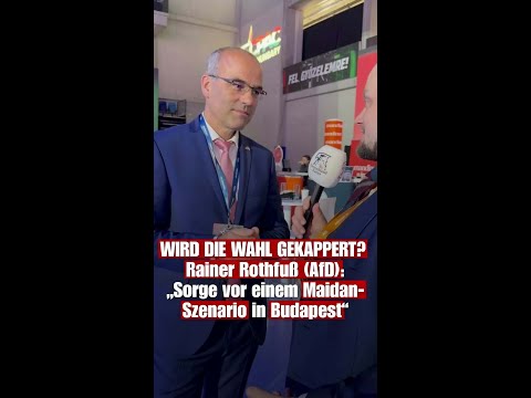 WIRD DIE WAHL GEKAPPERT? Rainer Rothfuß (AfD): „Sorge vor einem Maidan-Szenario in Budapest“