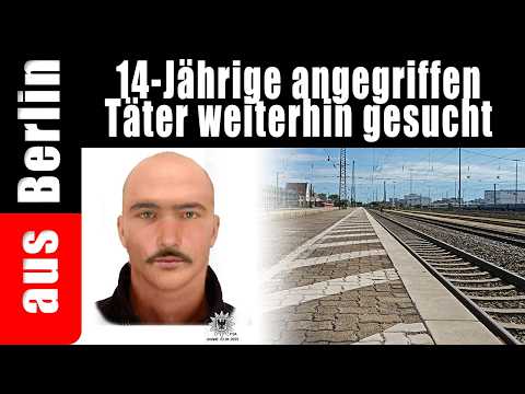 14-jährige angegriffen | Täter weiterhin gesucht – aus Berlin