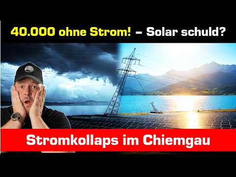 40.000 ohne Strom im Chiemgau – Solar schuld? -Das neue Normal?