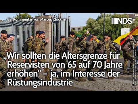 „Altersgrenze für Reservisten von 65 auf 70 Jahre erhöhen“ – ja, im Interesse der Rüstungsindustrie