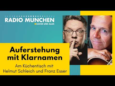 Auferstehung mit Klarnamen – Am Küchentisch mit Helmut Schleich und Franz Esser