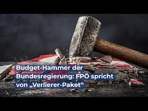 Budget-Hammer der Bundesregierung: FPÖ spricht von „Verlierer-Paket“ für ganz Österreich