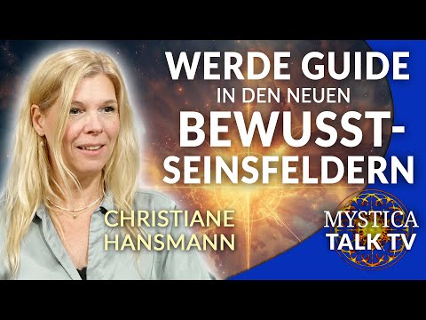 Christiane Hansmann – Werde Guide in den neuen Bewusstseinsfeldern | MYSTICA.TV