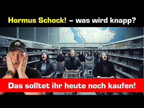Der Hormus Schock – Was müsst ihr noch einkaufen? Was fehlt bald?