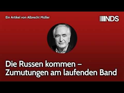 Die Russen kommen – Zumutungen am laufenden Band | Albrecht Müller | NDS-Podcast