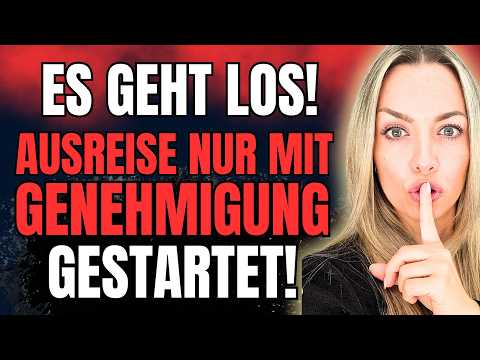 ES GEHT LOS! AUSREISE aus Deutschland JETZT nur mit GENEHMIGUNG!