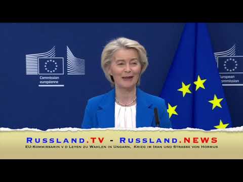EU Kommissarin v d Leyen zu Wahlen in Ungarn,  Krieg im Iran und Straße von Hormus