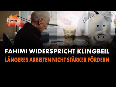 Fahimi: Längeres Arbeiten nicht stärker fördern