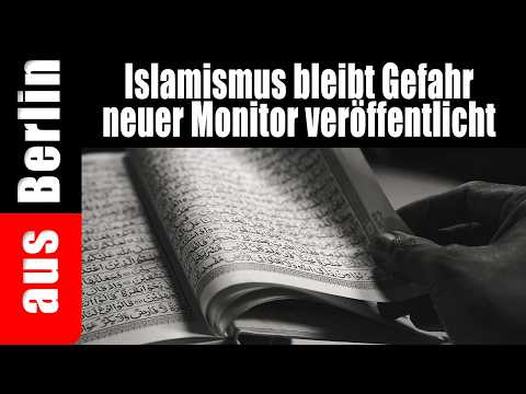 Islamismus bleibt Gefahr | neuer Monitor veröffentlicht – aus Berlin