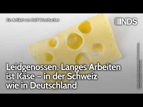 Leidgenossen. Langes Arbeiten ist Käse – in der Schweiz wie in Deutschland | Ralf Wurzbacher | NDS