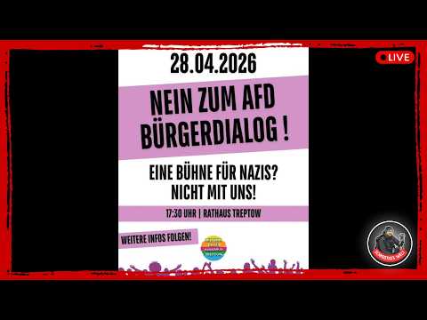 Live in Treptow | Gegenprotest zum Bürgerdialog der AfD | 28.04.2026