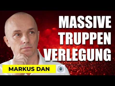 Markus Dan: MASSIVE TRUPPENVERLEGUNG