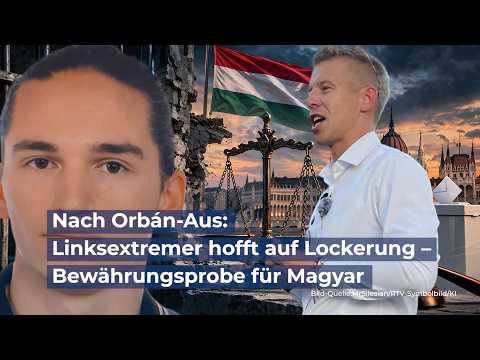 Nach Orbán-Aus: Linksextremer hofft auf Lockerung – Bewährungsprobe für Magyar