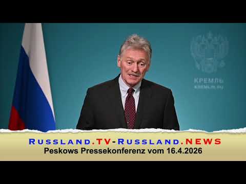 Peskows Pressekonferenz vom 16.4.2026 Peskows Pressekonferenz vom 16.4.2026