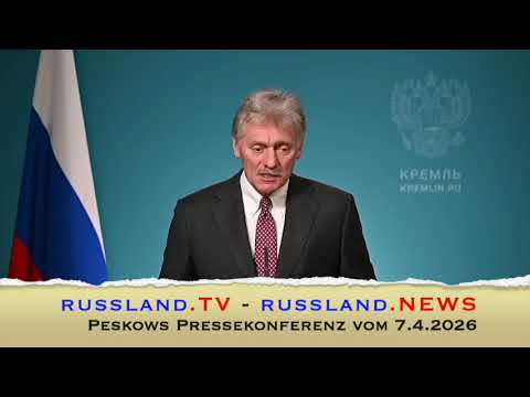 Peskows Pressekonferenz vom 7.4.2026