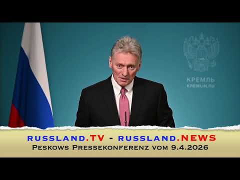 Peskows Pressekonferenz vom 9.4.2026 Peskows Pressekonferenz vom 9.4.2026