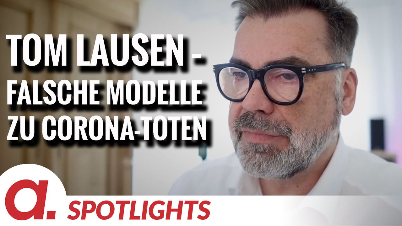 Spotlight: Tom Lausen über fehlerhafte Modellierungen zu möglichen Corona-Toten